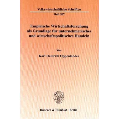 Empirische Wirtschaftsforschung als Grundlage für unternehmerisches und wirtschaftspolitisches Handeln., Taschenbuch von Karl Heinrich Oppenländer,