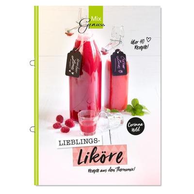 Lieblings-LIKÖRE, Geheftet von Wild Corinna, C. T. Wild Verlag, 978-3-96181-013-0