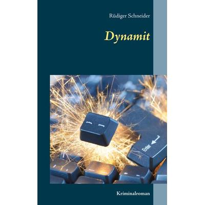 Dynamit, Taschenbuch von Rüdiger Schneider, BoD – Books on Demand, 978-3-7460-0958-2