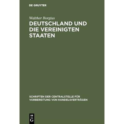 Deutschland und die Vereinigten Staaten, Gebundene Ausgabe von Walther Borgius, De Gruyter, 978-3-11-126455-4