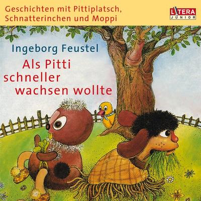 Geschichten mit Pittiplatsch, Schnatterinchen und Moppi. 'Als Pitti schneller wachsen wollte' - Ingeborg Feustel, Audio, 9783837170405