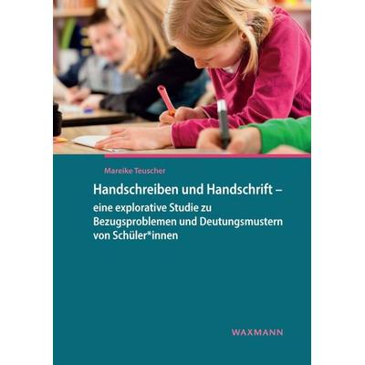 Handschreiben und Handschrift – eine explorative Studie zu Bezugsproblemen und Deutungsmustern von Schüler*innen, Taschenbuch von Mareike Teuscher,