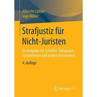 Strafjustiz für Nicht-Juristen, Taschenbuch von Albrecht Lüthke,Ingo Müller, Springer Fachmedien Wiesbaden GmbH, 978-3-658-24226-8