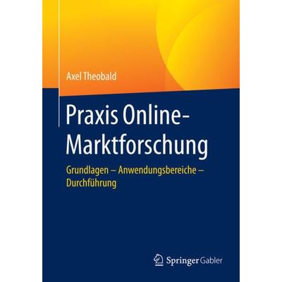 Praxis Online-Marktforschung, Taschenbuch von Axel Theobald, Springer Fachmedien Wiesbaden GmbH, 978-3-658-10202-9