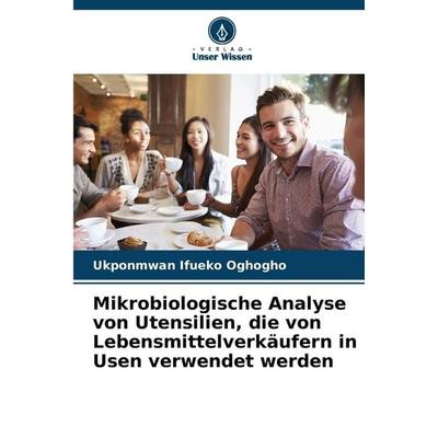 Mikrobiologische Analyse von Utensilien, die von Lebensmittelverkäufern in Usen verwendet werden, Taschenbuch von Ukponmwan Ifueko Oghogho, Verlag