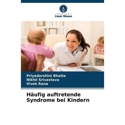 Häufig auftretende Syndrome bei Kindern, Taschenbuch von Priyadarshini Bhatia,Nikhil Srivastava,Vivek Rana, Verlag Unser Wissen, 978-620-2-39691-2