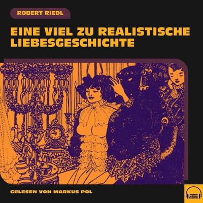 Eine viel zu realistische Liebesgeschichte - Robert Riedl, Audio, 9783991579199