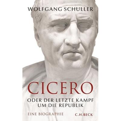 Cicero, Gebundene Ausgabe von Wolfgang Schuller, C.H. Beck, 978-3-406-85151-3
