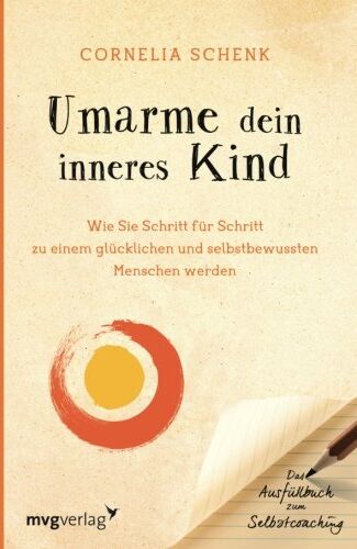 Cornelia Schenk - Umarme dein inneres Kind: Wie Sie Schritt Für Schritt Zu Einem Glücklichen Und Selbstbewussten Menschen Werden. Das Ausfüllbuch Zum Selbstcoaching - Preis vom 13.10.2026 11:25:28 h
