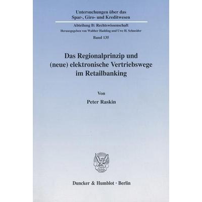 Das Regionalprinzip und (neue) elektronische Vertriebswege im Retailbanking., Taschenbuch von Peter Raskin, Duncker & Humblot, 978-3-428-10511-3