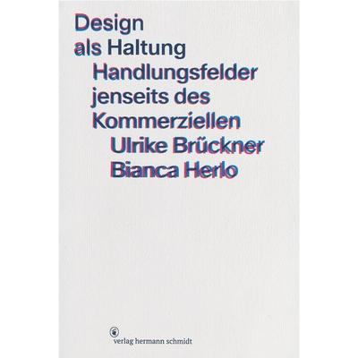 Design als Haltung, Taschenbuch von Ulrike Brückner,Bianca Herlo, Verlag Hermann Schmidt, 978-3-87439-977-7