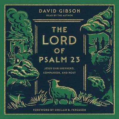 The Lord of Psalm 23 - David Gibson, Audio, 9781433594052