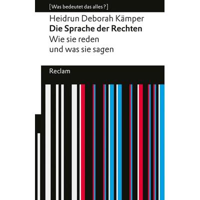 Die Sprache der Rechten. Wie sie reden und was sie sagen. [Was bedeutet das alles?], Taschenbuch von Heidrun Deborah Kämper, Reclam, Philipp,