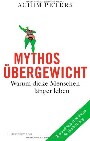 Achim Peters - Mythos Übergewicht: Warum dicke Menschen länger leben. Was das Gewicht mit Stress zu tun hat - überraschende Erkenntnisse der Hirnforschung - Preis vom 18.10.2026 19:22:15 h