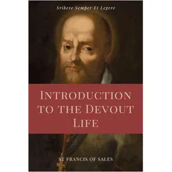 Introduction to the Devout Life (Annotated), Sachbücher von St Francis De Sales