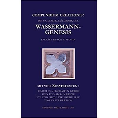 Compendium Creationis: Die universelle Symbolik der Wassermann-Genesis, erklärt durch P. Martin, Taschenbuch von P. Martin, Edition Oriflamme,