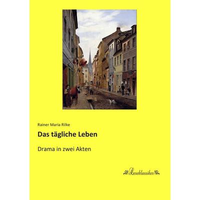 Das tägliche Leben, Taschenbuch von Rainer Maria Rilke, Leseklassiker, 978-3-95563-612-8