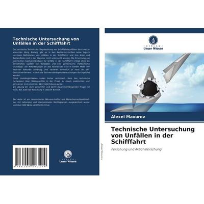 Technische Untersuchung von Unfällen in der Schifffahrt, Taschenbuch von Alexei Maxurov, Verlag Unser Wissen, 978-620-4-27317-4