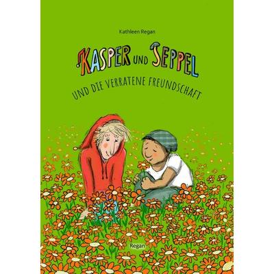 Kasper und Seppel - Abenteuergeschichten / Kasper und Seppel und die verratene Freundschaft, Taschenbuch von Kathleen Regan, Epubli, 978-3-8187-5598-0