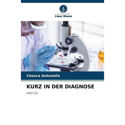 Kurz in der Diagnose, Taschenbuch von Chesca Antonella, Verlag Unser Wissen, 978-620-9-07134-8