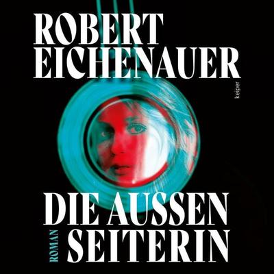 Die Außenseiterin - Robert Eichenauer, Audio, 9783903575813