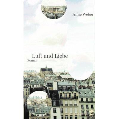 Luft und Liebe, Gebundene Ausgabe von Anne Weber, Matthes & Seitz, 978-3-7518-0924-5