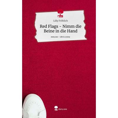 Red Flags - Nimm die Beine in die Hand. Life is a Story - story.one, Gebundene Ausgabe von Lilly Fröhlich, Story.one publishing, 978-3-7115-1723-4