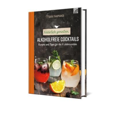 Natürlich genießen: Alkoholfreie Cocktails, Taschenbuch von Sara Thaiphakdi, Brunnen Verlag GmbH, 978-3-7655-3288-7