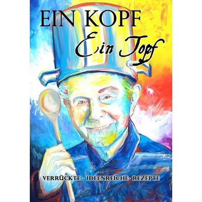 Ein Kopf - Ein Topf verrückte - ideenreiche - Rezepte, Taschenbuch von Siegfried Rahm, Epubli, 978-3-7598-2984-9