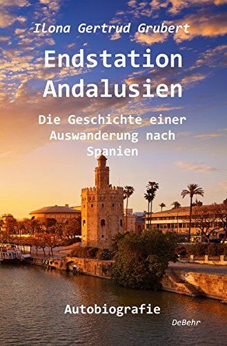 Grubert, Ilona Gertrud - Endstation Andalusien - Die Geschichte einer Auswanderung nach Spanien - Autobiografie - Preis vom 09.10.2026 07:28:09 h