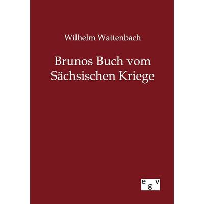 Brunos Buch vom Sächsischen Kriege, Taschenbuch von Wilhelm Wattenbach, Europäischer Geschichtsverlag, 978-3-86382-750-2