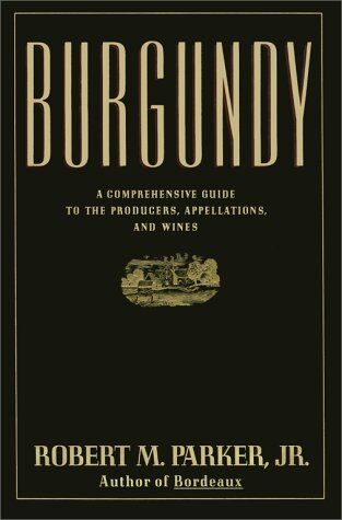 Parker, Robert M. - BURGUNDY: A COMPREHENSIVE GUIDE TO THE PRODUCERS, APPELLATIONS, AND WINES - Preis vom 02.10.2026 23:42:20 h