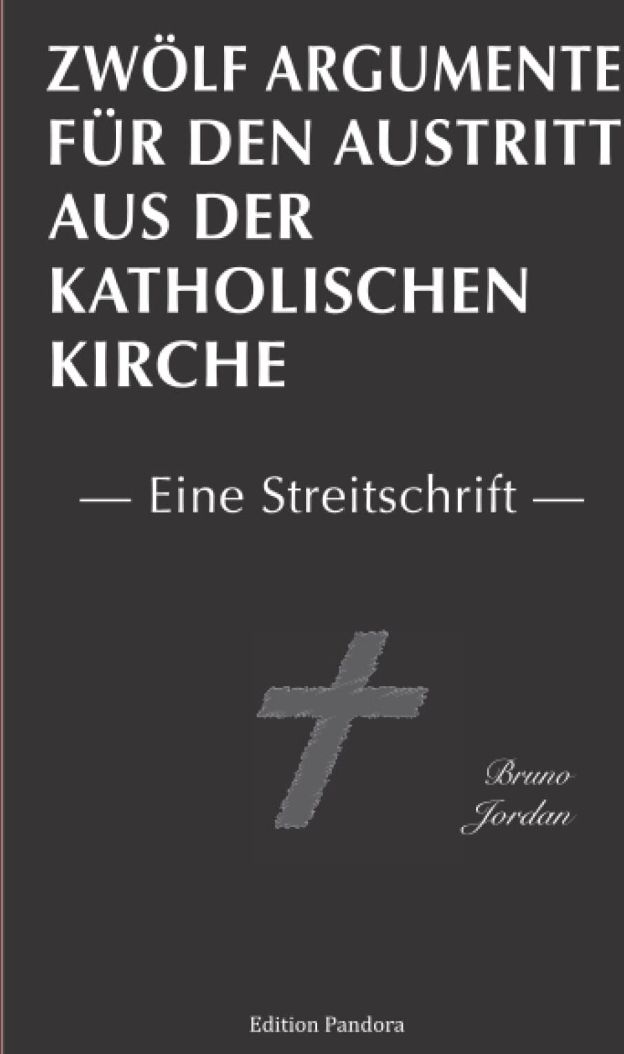 Bruno Jordan - Zwölf Argumente für den Austritt aus der katholischen Kirche: Eine Streitschrift - Preis vom 09.10.2026 07:28:09 h