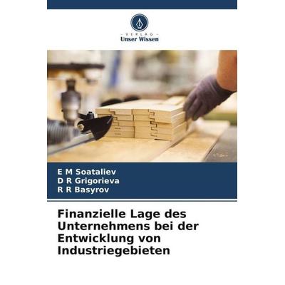 Finanzielle Lage des Unternehmens bei der Entwicklung von Industriegebieten, Taschenbuch von E. M. Soataliev,D. R. Grigorieva,R. R. Basyrov, Verlag