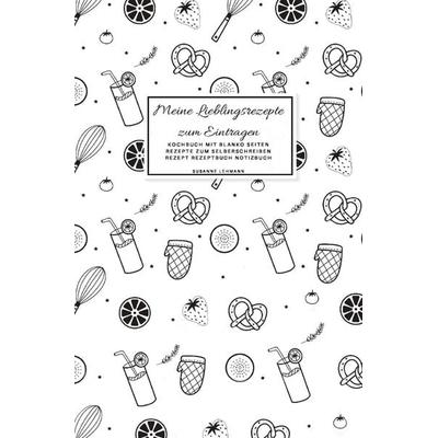 Meine Lieblingsrezepte zum Eintragen Kochbuch mit blanko Seiten Rezepte zum Selberschreiben Rezept Rezeptbuch Notizbuch, Taschenbuch von Susanne