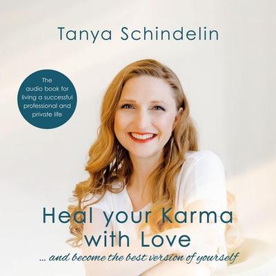 Heal your Karma with Love - Tanya Schindelin, Audio, 4069828120228