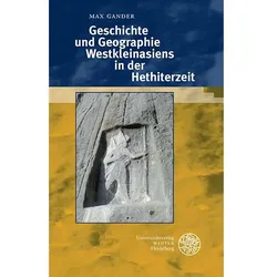 Geschichte und Geographie Westkleinasiens in der Hethiterzeit, Fachbücher von Max Gander