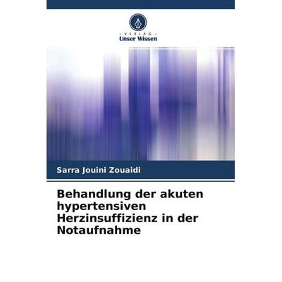 Behandlung der akuten hypertensiven Herzinsuffizienz in der Notaufnahme, Taschenbuch von Sarra Jouini Zouaidi, Verlag Unser Wissen, 978-620-4-41190-3