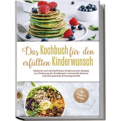 Das Kochbuch für den erfüllten Kinderwunsch: Köstliche und nährstoffreiche Kinde, Paperback von Heike Stötzer, Edition Lunerion, 978-3-7576-0231-4
