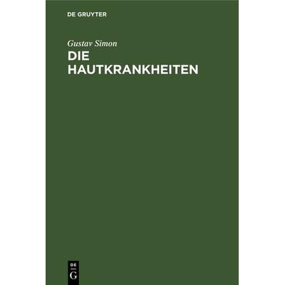 Die Hautkrankheiten, Gebundene Ausgabe von Gustav Simon, De Gruyter, 978-3-11-126111-9