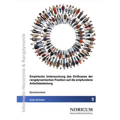Empirische Untersuchung des Einflusses der rangdynamischen Position auf die empfundene Arbeitsbelastung, Taschenbuch von Sven Schreier, Noricum