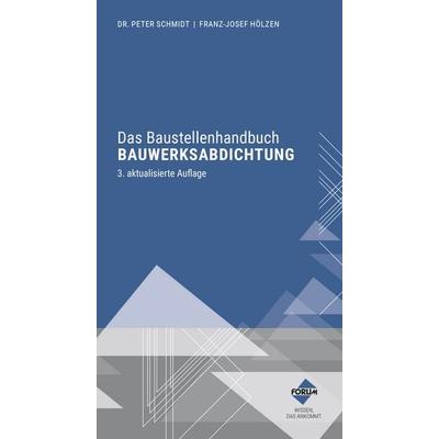 Das Baustellenhandbuch Bauwerksabdichtung, Set von Dr. Peter Schmidt,Franz-Josef Hölzen, Forum Verlag Herkert, 978-3-9887526-4-2