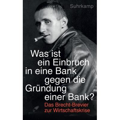 »Was ist ein Einbruch in eine Bank gegen die Gründung einer Bank?«, Taschenbuch von Bertolt Brecht, Suhrkamp, 978-3-518-46653-7