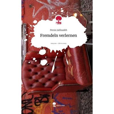 Fremdeln verlernen. Life is a Story - story.one, Gebundene Ausgabe von Persis Jalilzadeh, Storylution, 978-3-7115-8905-7