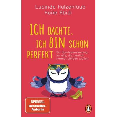Ich dachte, ich bin schon perfekt, Taschenbuch von Heike Abidi,Lucinde Hutzenlaub, Penguin, 978-3-328-10822-1