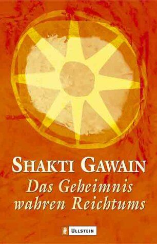 Shakti Gawain - Das Geheimnis wahren Reichtums: Wie man sich seine Träume erfüllt - Preis vom 07.10.2026 11:45:10 h