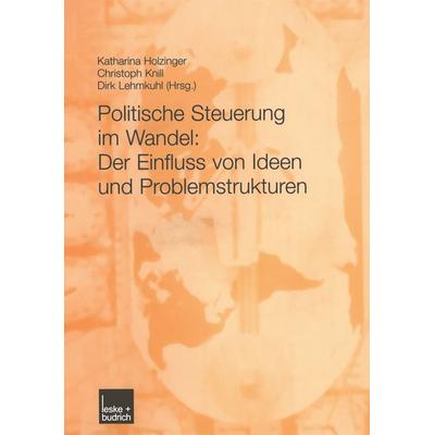 Politische Steuerung im Wandel: Der Einfluss von Ideen und Problemstrukturen, Taschenbuch von Katharina Holzinger,Christoph Knill,Dirk Lehmkuhl, VS