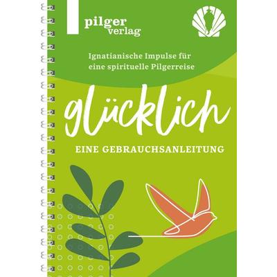 Glücklich - Ignatianische Impulse für eine spirituelle Pilgerreise, Gebundene Ausgabe von , Pilgerverlag, 978-3-946777-28-1