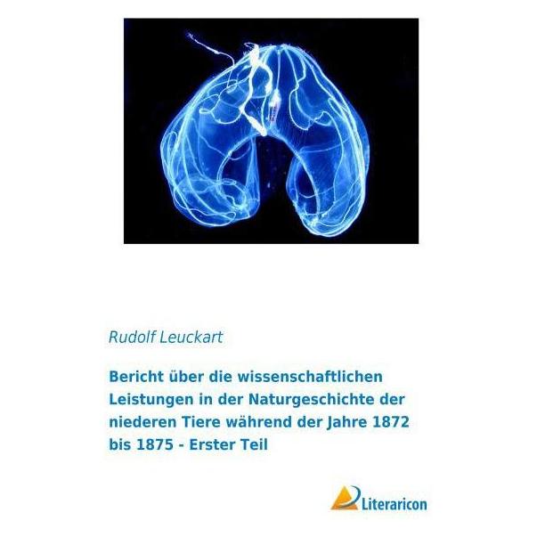 Literaricon Bericht über die wissenschaftlichen Leistungen in der Naturgeschichte der niederen Tiere während der (Deutsch, Softcover, Rudolf Leuckart) (55598314)