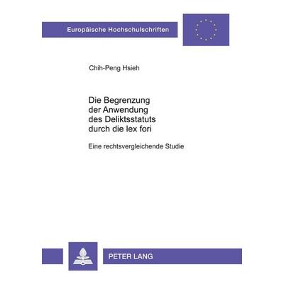 Die Begrenzung der Anwendung des Deliktsstatuts durch die lex fori, Taschenbuch von Chih-Peng Hsieh, Peter Lang GmbH, Internationaler Verlag der